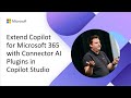 Extend Copilot for Microsoft 365 with Connector AI Plugins in Copilot Studio