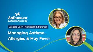 Breathe Easy This Spring & Summer: Managing Asthma, Allergies & Hay Fever | Asthma Canada Webinar