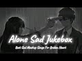 🥺alone sad songs sad songs mash up night sad songs arjit singh song lofi mix lyrics lofi