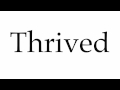 How to Pronounce Thrived