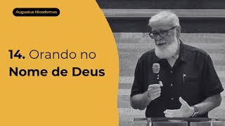 14. Orando no Nome de Deus - Augustus Nicodemus