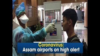 Coronavirus: Assam airports on high alert