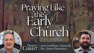 Praying Like the Early Church - Deep in Christ, Episode 86