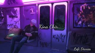 Kina Chir [Slowed + Reverb] | PropheC |  Lofi Diaries #kinachir #slowedandreverb #lofidiaries