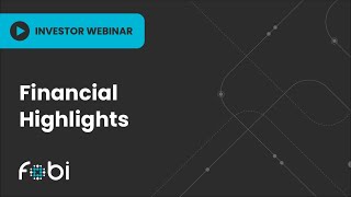 Investor Webinar - Fobi Financial Highlights