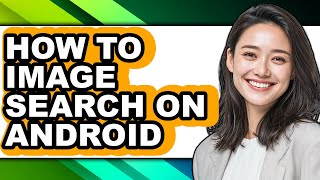 How to Image Search on Android (full Guide)