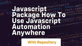 Javascript package how to use javascript automation anywhere