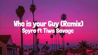 Spyro ft Tiwa Savage - Who is your Guy? Remix (Lyrics)