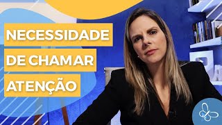 Quando a pessoa tem muita necessidade de chamar atenção • Casule Saúde e Bem-estar