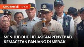 Ini Penjelasan Menhub Budi Karya soal Kemacetan Panjang Menuju Pelabuhan Merak | Liputan 6