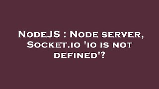 NodeJS : Node server, Socket.io 'io is not defined'?