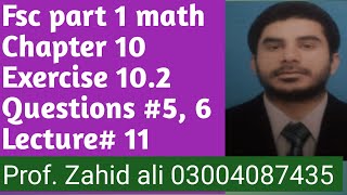 Fsc part 1 math chapter 10 exercise 10.2 Questions 5&6