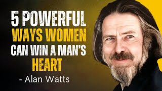 5 Powerful Ways Women Can Win a Man’s Heart – Alan Watts Motivation!