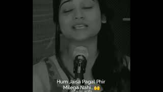 waqt rehte kadar karlo humari hum jesa pagal phir milega nahi 🙂 heart touching lines