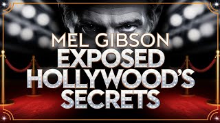 How Mel Gibson Exposed Hollywood’s Dark Secrets