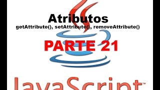 Tutorial Javascript parte 21 - Atributos: getAttribute, setAttribute, removeAttribute