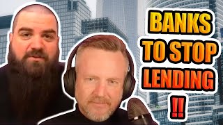 BANKS TO STOP LENDING!! NOW WHAT?