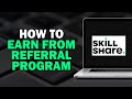 How To Earn From Skillshares Referral Program (Quick Tutorial)