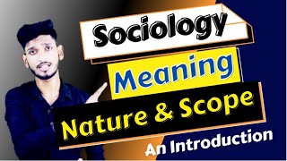 Meaning \u0026 Definition of Sociology || Nature \u0026 Scope || An Introduction of Sociology.