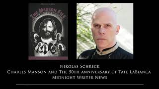 NIKOLAS SCHRECK: Manson, Tate/LaBianca 50th, Refuting CIA Conspiracy Theories (Midnight Writer)
