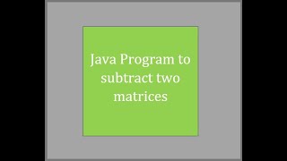 Java Program to subtract the two matrices