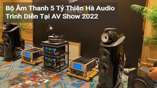 Bộ Âm Thanh 5 Tỷ Thiên Hà Audio Trình Diễn Tại AV Show 2022