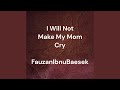 I Will Not Make My Mom Cry