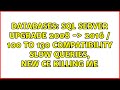 SQL Server Upgrade 2008 -＞ 2016 / 100 to 130 compatibility slow queries, new CE killing me