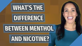 What's the difference between menthol and nicotine?