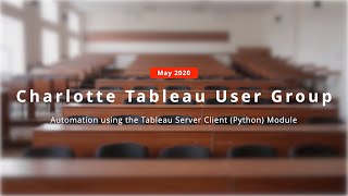 CTUG - Automation using the Tableau Server Client (Python) Module