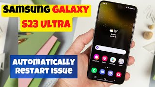 Samsung S23 Ultra: Auto Restart Problem| Automatically Restart issue in Galaxy s23 ultra