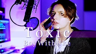 Toxic / BoyWithUke 歌ってみた【和訳】covered by キャメ