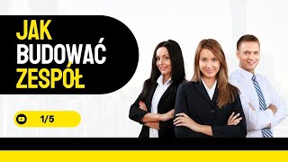 Jak skutecznie budować zespół? cz.1/5