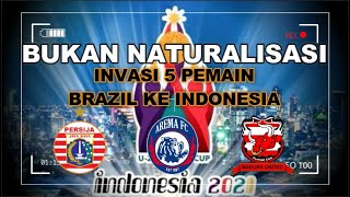 Naturalisasi Timnas ? ⚽ Invasi Pemain Brazil ke Indonesia (Arema FC, Persija Jakarta, Madura united)