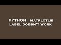 PYTHON : matplotlib label doesn't work