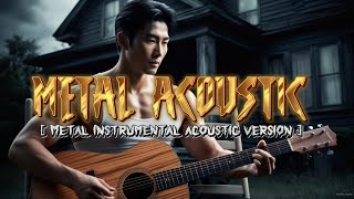 METAL ACOUSTIC [ Metal Instrumental Acoustic Version ]