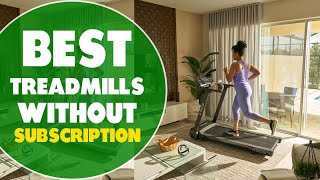 Best Treadmills Without Subscription: A Detailed Overview (Our Top Choices)