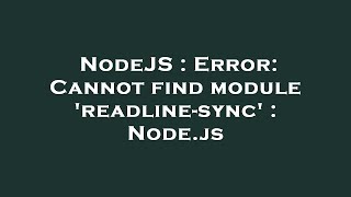 NodeJS : Error: Cannot find module 'readline-sync' : Node.js