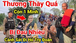 122: Nóng..Cảnh Sát Thái Lan Tiếp Cận Đoàn Hỗ Trợ.. Sư Minh Trí 1 Mình Phía Sau Vì Đau Chân Chữa Trị