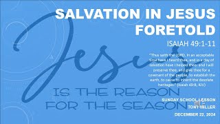 SUNDAY SCHOOL LESSON, DECEMBER 22, 2024, Salvation in Jesus Foretold, ISAIAH 49: 1-11