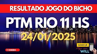 Resultado do jogo do bicho ao vivo PTM RIO 11H dia 24/01/2025 - Sexta-feira