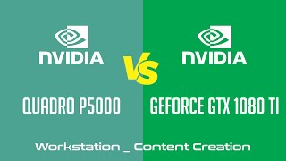 nVidia Quadro P5000 vs nVidia GeForce GTX 1080 Ti - Workstation _ Content Creation Benchmark