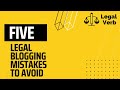 5 Legal Blogging Mistakes to Avoid - Legal Verb