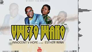 INNOCENT V HOPE FT ESTHER NINA - UWEZO WAKO [ OFFICIAL AUDIO ]