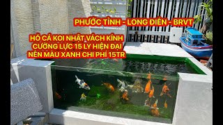 HỒ CÁ KOI NHẬT VÁCH KÍNH CƯỜNG LỰC 15 LY HIỆN ĐẠI CHI PHÍ 15TR PHƯỚC TỈNH - LONG ĐIỀN - BRVT