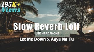Let Me Down Slowly x Aaya Na Tu Slow Lofi Reverb l Use Headphone l aaipt music