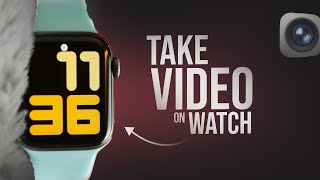 How to Take Video on Apple Watch (tutorial)