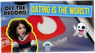 Off The Record: Dating is the WORST (ft. Bobbi Dean)