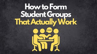 How to Form Student Groups That Actually Work