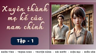 TẬP 1 / XUYÊN THÀNH MẸ KẾ CỦA NAM CHÍNH